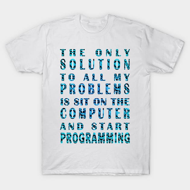 The only solution to all my problems is sit on the computer and start programming with effect of black shade T-Shirt by vnteees1